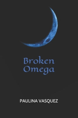 Broken Omega by Vasquez, Paulina