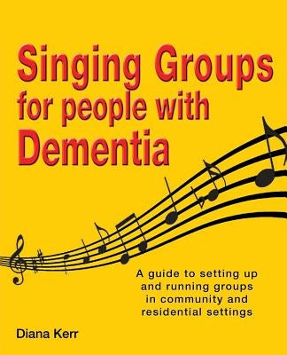 Singing Groups for People with Dementia by Kerr, Diana