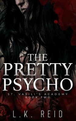 The Pretty Psycho: A Dark Enemies-to-Lovers Romance by Reid, L. K.