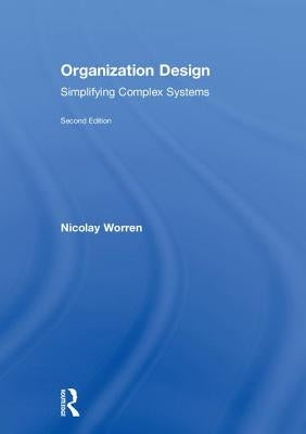Organization Design: Simplifying complex systems by Worren, Nicolay