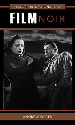 Historical Dictionary of Film Noir by Spicer, Andrew