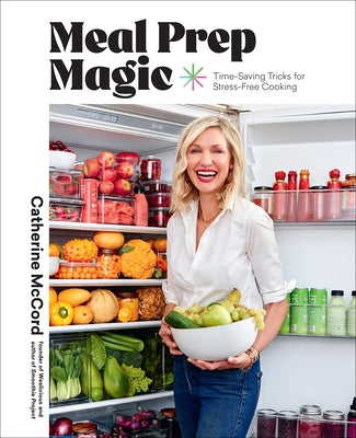 Meal Prep Magic: Time-Saving Tricks for Stress-Free Cooking by McCord, Catherine