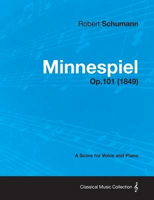 Minnespiel - A Score for Voice and Piano Op.101 (1849) by Schumann, Robert