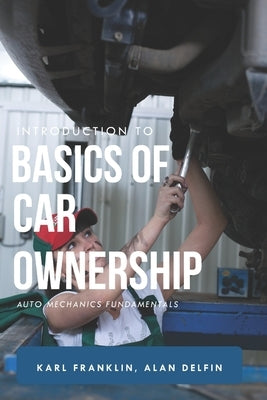Introduction to Basics of Car Ownership: Auto mechanics Fundamentals by Delfín Cota, Alán Adrián