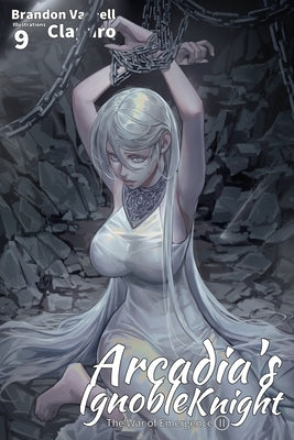 Arcadia's Ignoble Knight, Vol. 9: The War of Emergence Part II by Varnell, Brandon