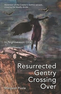 Resurrected Gentry Crossing Over: In Nightseason One by Poole, Margaret