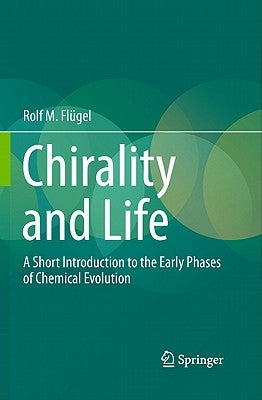 Chirality and Life: A Short Introduction to the Early Phases of Chemical Evolution by Flügel, Rolf M.