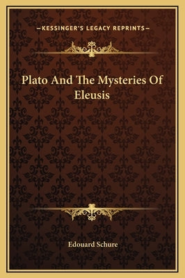 Plato and the Mysteries of Eleusis by Schure, Edouard