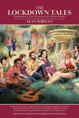 The Lockdown Tales: Disobedience, Love, Patience and Other Stories by Whelan, Alan