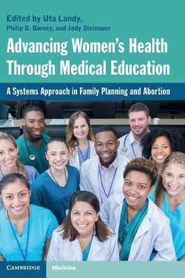 Advancing Women's Health Through Medical Education: A Systems Approach in Family Planning and Abortion by Landy, Uta
