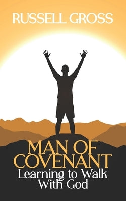 Men of Covenant: Learning to Walk With God by Gross, Russell