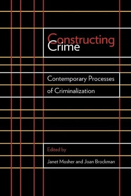 Constructing Crime: Contemporary Processes of Criminalization by Mosher, Janet