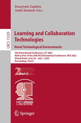 Learning and Collaboration Technologies. Novel Technological Environments: 9th International Conference, Lct 2022, Held as Part of the 24th Hci Intern by Zaphiris, Panayiotis