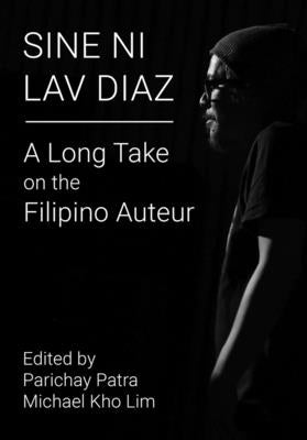 Sine Ni Lav Diaz: A Long Take on the Filipino Auteur by Patra, Parichay