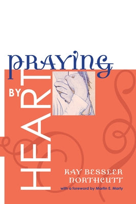 Praying by Heart by Northcutt, Kay Bessler