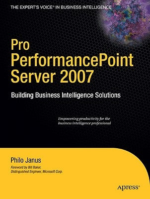 Pro PerformancePoint Server 2007: Building Business Intelligence Solutions by Janus, Philo