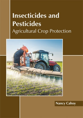Insecticides and Pesticides: Agricultural Crop Protection by Cahoy, Nancy