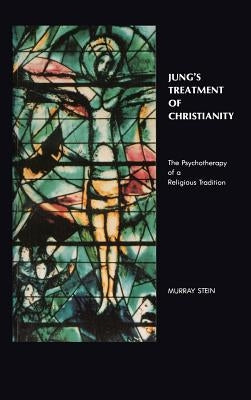 Jung's Treatment of Christianity: The psychotherapy of a Religious Tradition by Stein, Murray