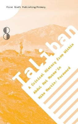 Taliban: A Critical History from Within by Mutma'in, Abdul Hai