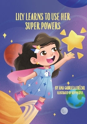 Lily Learns To Use Her Super Powers by Urízar, Ana Gabriela