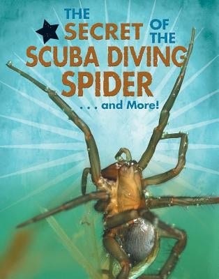 The Secret of the Scuba Diving Spider...and More! by Rodríguez, Ana María