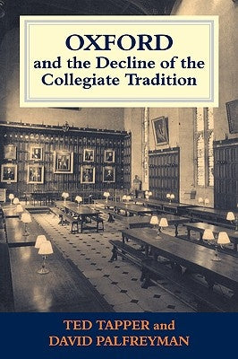 Oxford and the Decline of the Collegiate Tradition by Palfreyman, David