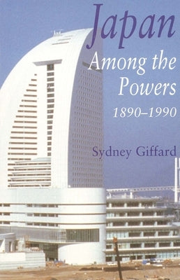 Japan Among the Powers, 1890-1990 by Giffard, Sydney