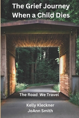 The Grief Journey - When A Child Dies: The Road We Travel by Smith, Joann