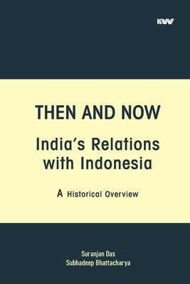 Then and Now India's Relations with Indonesia by Das, Suranjan