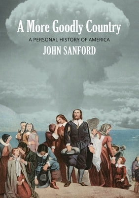 A More Goodly Country: A Personal History of America by Sanford, John