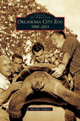 Oklahoma City Zoo: 1960-2013 by Stephens, Amy Dee