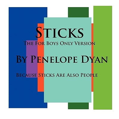 Sticks--The For Boys Only Version--Because Sticks Are Also People by Dyan, Penelope