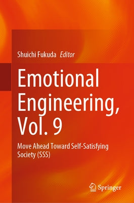 Emotional Engineering, Vol. 9: Move Ahead Toward Self-Satisfying Society (Sss) by Fukuda, Shuichi