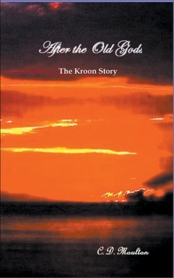 After the Old Gods by Moulton, C. D.
