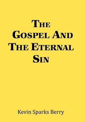 The Gospel and the Eternal Sin by Berry, Kevin Sparks
