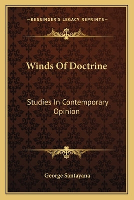 Winds Of Doctrine: Studies In Contemporary Opinion by Santayana, George