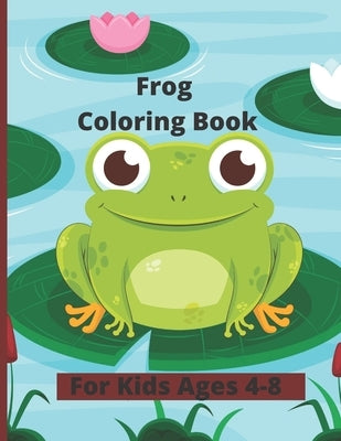 Frog Coloring Book: Children Activity Book for Boys & Girls Age 4-8, with more than 50 Super Fun Coloring Pages of Frogs by Publishing, Happynow