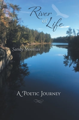 River of Life: A Poetic Journey by Moonias, Sandy