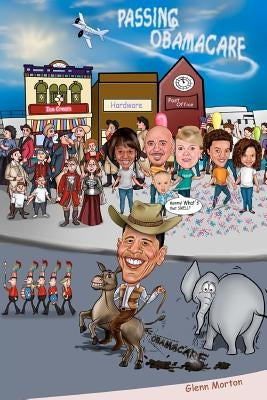 Passing Obamacare by Morton, Glenn Troy