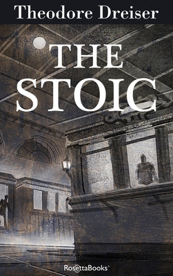 The Stoic: Volume 3 by Dreiser, Theodore