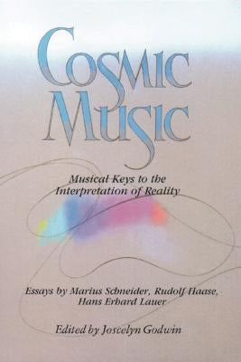 Cosmic Music: Musical Keys to the Interpretation of Reality by Godwin, Joscelyn