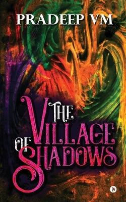 The Village of Shadows by Pradeep VM