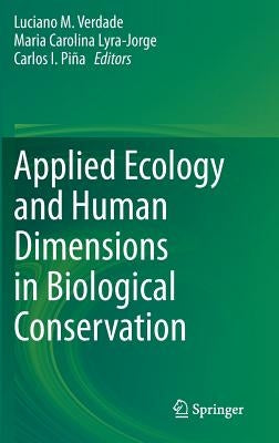 Applied Ecology and Human Dimensions in Biological Conservation by Verdade, Luciano M.