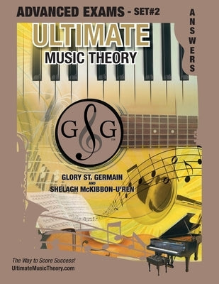 Advanced Music Theory Exams Set #2 Answer Book - Ultimate Music Theory Exam Series: Preparatory, Basic, Intermediate & Advanced Exams Set #1 & Set #2 by St Germain, Glory
