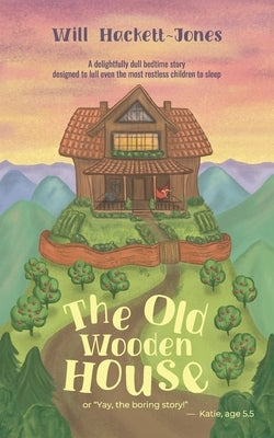 The Old Wooden House: Or, "Yay, the boring story!" by Hackett-Jones, Alexandra