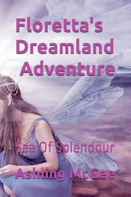 Floretta's Dreamlamd Adventure - Sea Of Splendour by McGee, Ashling