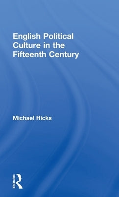 English Political Culture in the Fifteenth Century by Hicks, Michael