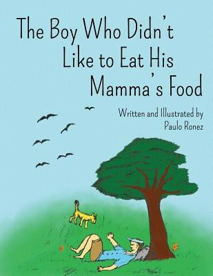 The Boy Who Didn't Like to Eat His Mamma's Food: Revised Edition by Ronez, Paulo