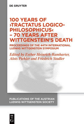 100 Years of >Tractatus Logico-Philosophicus: Proceedings of the 44th International Ludwig Wittgenstein Symposium by Heinrich-Ramharter, Esther
