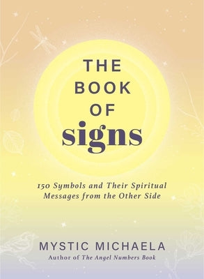 The Book of Signs: 150 Symbols and Their Spiritual Messages from the Other Side by Mystic Michaela
